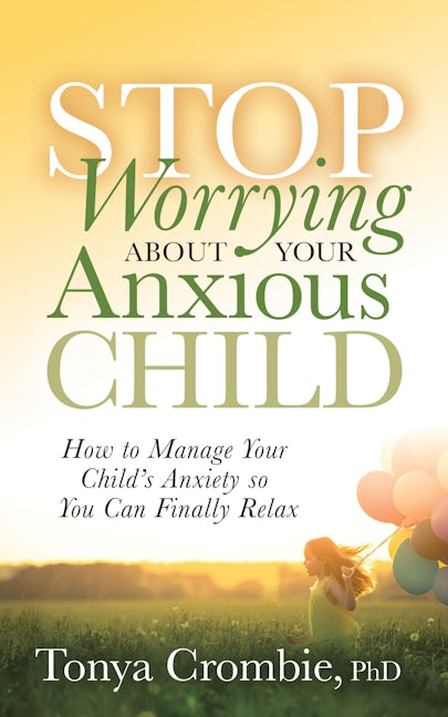Book cover image for Stop Worrying About Your Anxious Child ISBN: 9781631951015